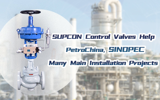 SUPCON Control Valves Help PetroChina, SINOPEC Many Main Installation Projects